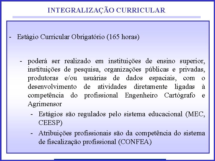 INTEGRALIZAÇÃO CURRICULAR - Estágio Curricular Obrigatório (165 horas) - poderá ser realizado em instituições