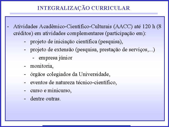 INTEGRALIZAÇÃO CURRICULAR - Atividades Acadêmico-Científico-Culturais (AACC) até 120 h (8 créditos) em atividades complementares