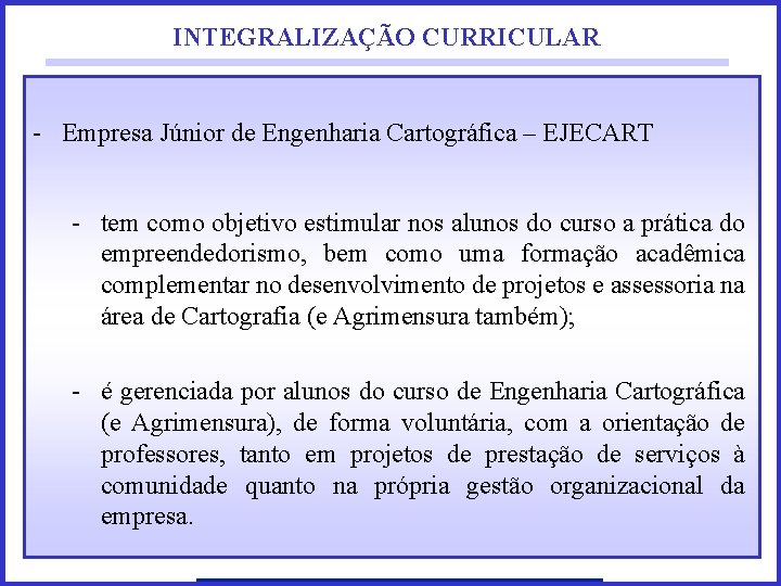 INTEGRALIZAÇÃO CURRICULAR - Empresa Júnior de Engenharia Cartográfica – EJECART - tem como objetivo