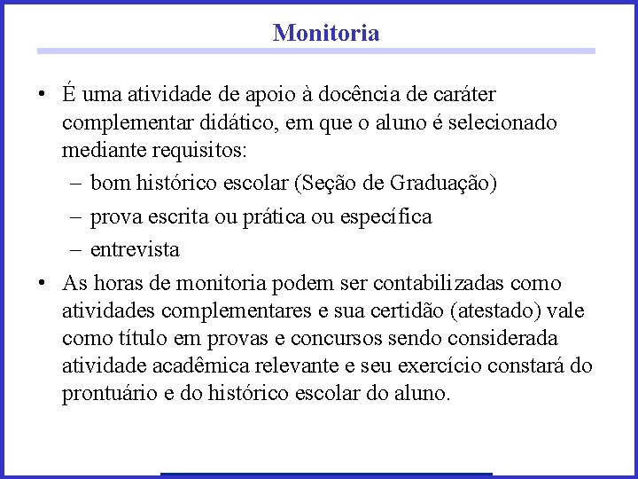 Monitoria • É uma atividade de apoio à docência de caráter complementar didático, em