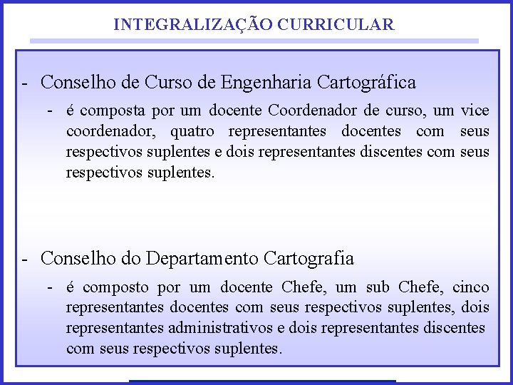 INTEGRALIZAÇÃO CURRICULAR - Conselho de Curso de Engenharia Cartográfica - é composta por um