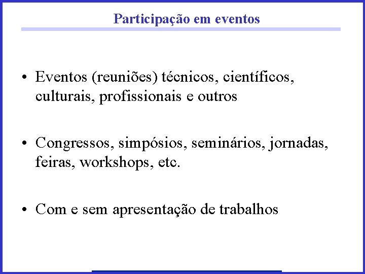 Participação em eventos • Eventos (reuniões) técnicos, científicos, culturais, profissionais e outros • Congressos,