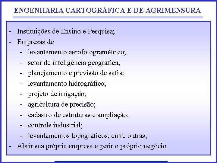 ENGENHARIA CARTOGRÁFICA E DE AGRIMENSURA - Instituições de Ensino e Pesquisa; - Empresas de