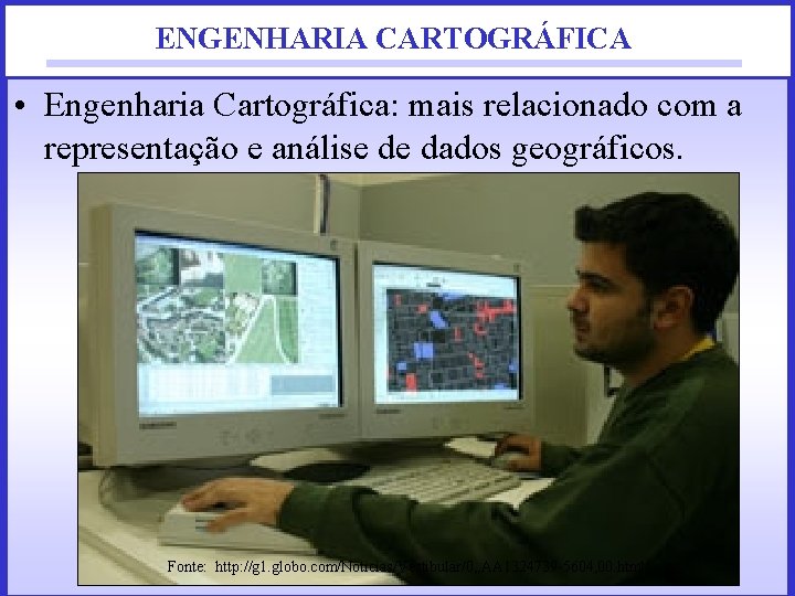 ENGENHARIA CARTOGRÁFICA • Engenharia Cartográfica: mais relacionado com a representação e análise de dados