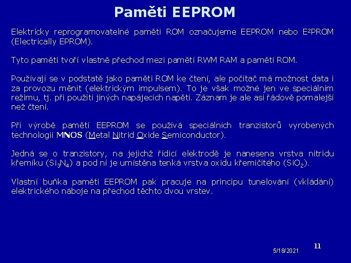 Paměti EEPROM Elektricky reprogramovatelné paměti ROM označujeme EEPROM nebo E 2 PROM (Electrically EPROM).