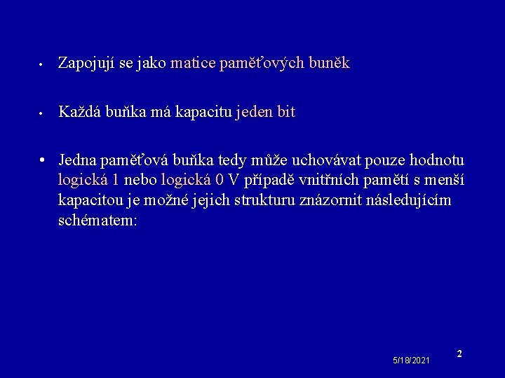  • Zapojují se jako matice paměťových buněk • Každá buňka má kapacitu jeden