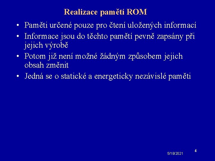 Realizace pamětí ROM • Paměti určené pouze pro čtení uložených informací • Informace jsou