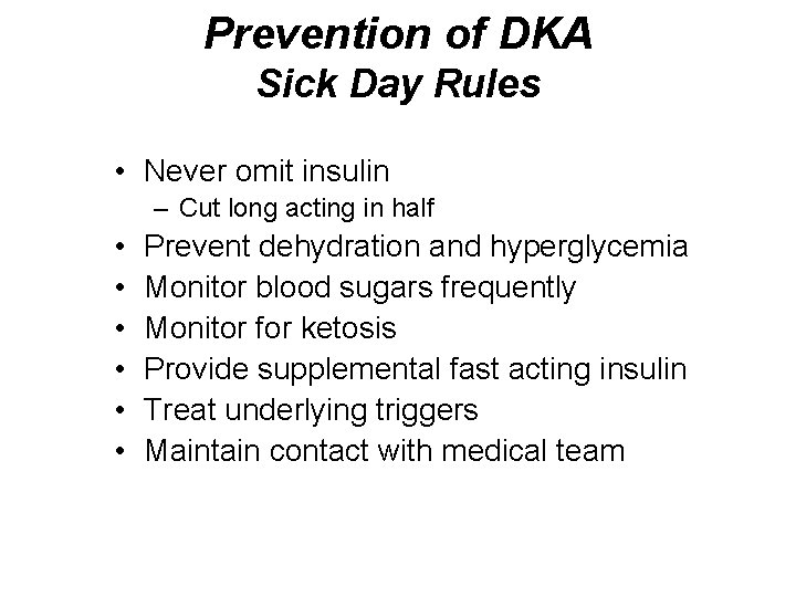 Prevention of DKA Sick Day Rules • Never omit insulin – Cut long acting