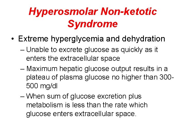 Hyperosmolar Non-ketotic Syndrome • Extreme hyperglycemia and dehydration – Unable to excrete glucose as
