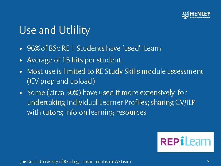 Use and Utlility • 96% of BSc RE 1 Students have ‘used’ i. Learn