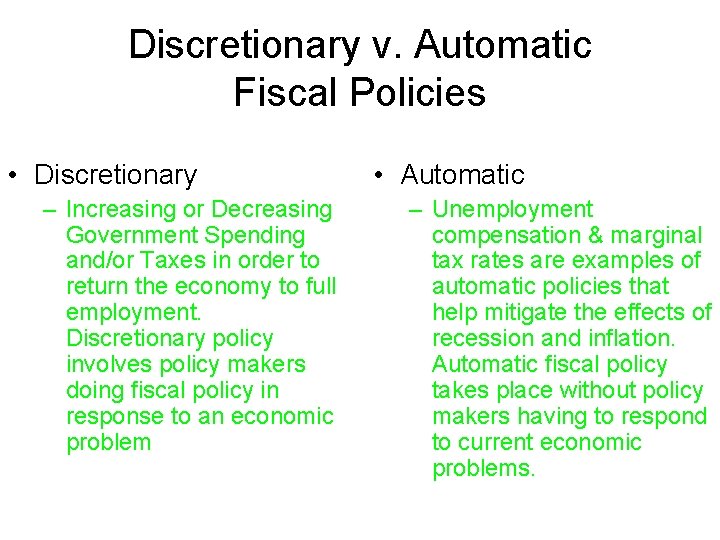 Discretionary v. Automatic Fiscal Policies • Discretionary – Increasing or Decreasing Government Spending and/or