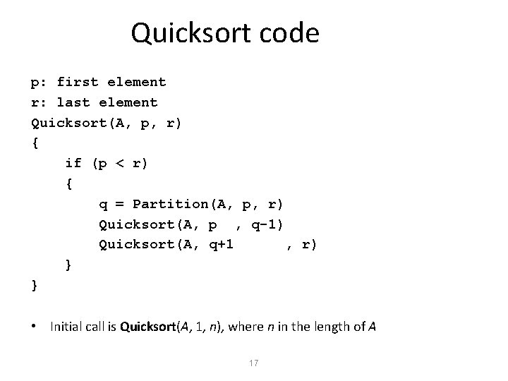 Quicksort code p: first element r: last element Quicksort(A, p, r) { if (p
