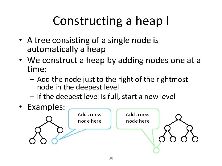 Constructing a heap I • A tree consisting of a single node is automatically
