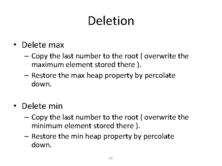 Deletion • Delete max – Copy the last number to the root ( overwrite