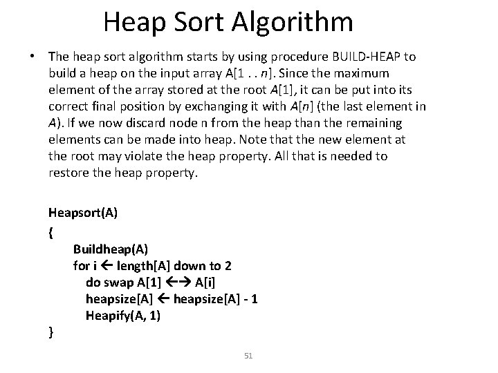 Heap Sort Algorithm • The heap sort algorithm starts by using procedure BUILD-HEAP to