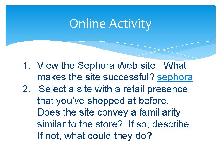 Online Activity 1. View the Sephora Web site. What makes the site successful? sephora