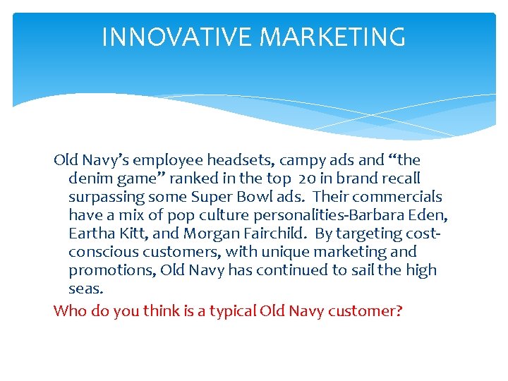 INNOVATIVE MARKETING Old Navy’s employee headsets, campy ads and “the denim game” ranked in