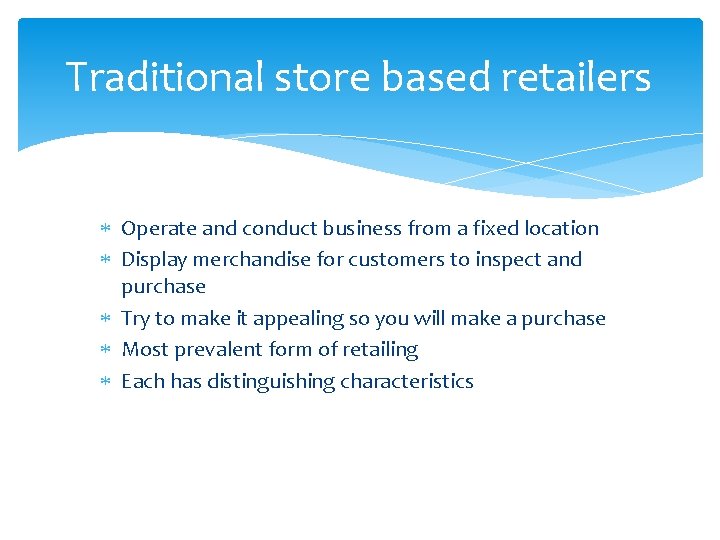 Traditional store based retailers Operate and conduct business from a fixed location Display merchandise