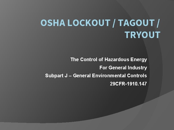 OSHA LOCKOUT / TAGOUT / TRYOUT The Control of Hazardous Energy For General Industry