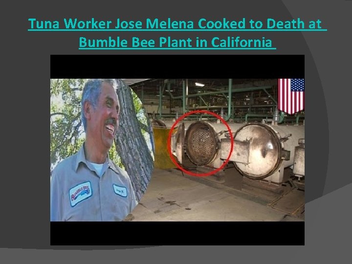 Tuna Worker Jose Melena Cooked to Death at Bumble Bee Plant in California 