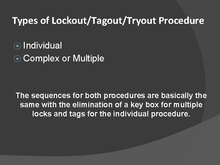 Types of Lockout/Tagout/Tryout Procedure ⦿ Individual ⦿ Complex or Multiple The sequences for both