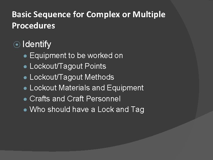 Basic Sequence for Complex or Multiple Procedures ⦿ Identify ● Equipment to be worked