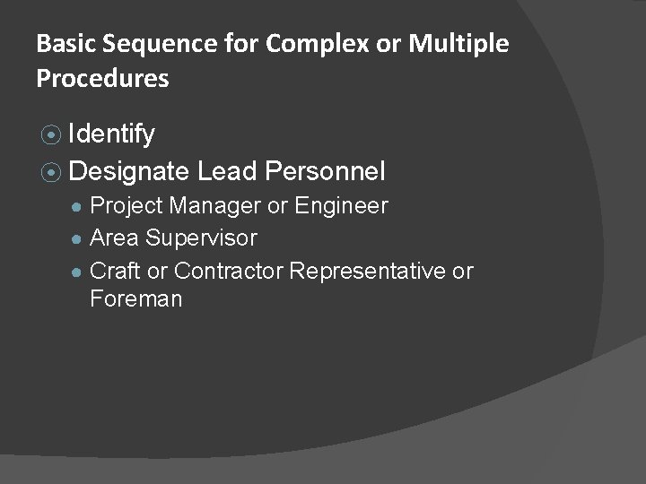 Basic Sequence for Complex or Multiple Procedures ⦿ Identify ⦿ Designate Lead Personnel ●