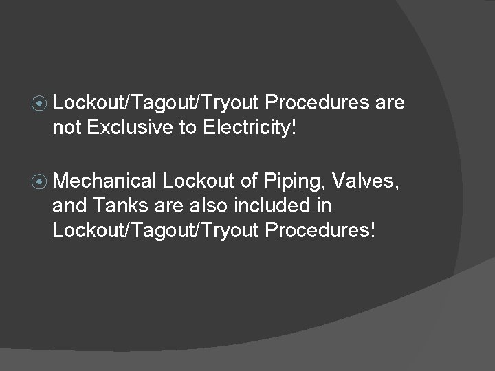 ⦿ Lockout/Tagout/Tryout Procedures are not Exclusive to Electricity! ⦿ Mechanical Lockout of Piping, Valves,