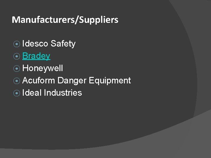 Manufacturers/Suppliers ⦿ Idesco Safety ⦿ Bradey ⦿ Honeywell ⦿ Acuform Danger Equipment ⦿ Ideal