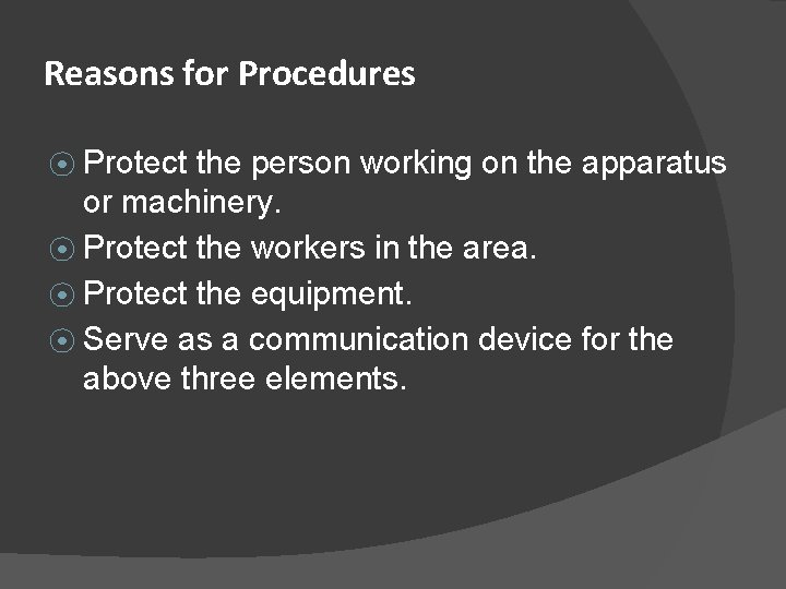 Reasons for Procedures ⦿ Protect the person working on the apparatus or machinery. ⦿