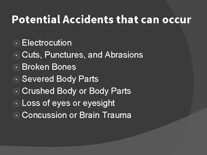 Potential Accidents that can occur ⦿ Electrocution ⦿ Cuts, Punctures, and Abrasions ⦿ Broken