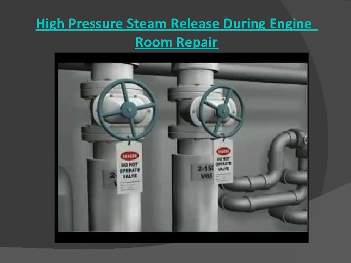 High Pressure Steam Release During Engine Room Repair 