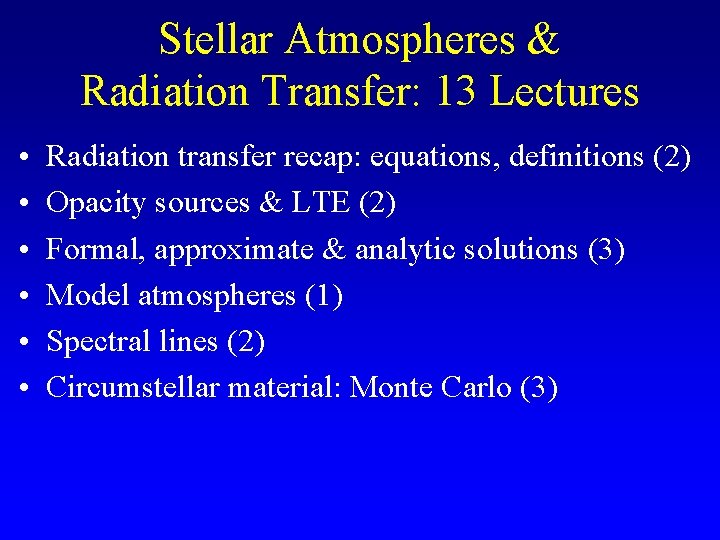 Stellar Atmospheres & Radiation Transfer: 13 Lectures • • • Radiation transfer recap: equations,