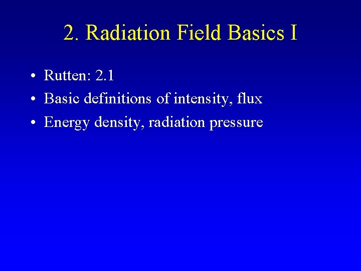 2. Radiation Field Basics I • Rutten: 2. 1 • Basic definitions of intensity,