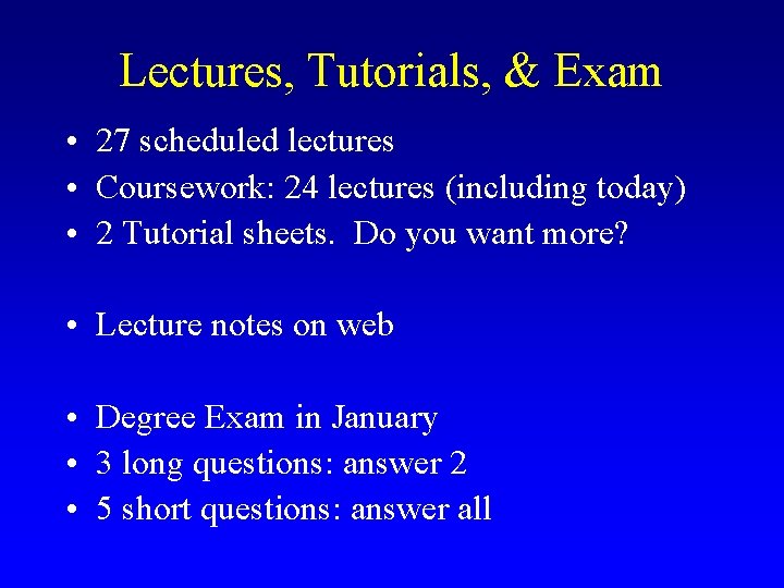 Lectures, Tutorials, & Exam • 27 scheduled lectures • Coursework: 24 lectures (including today)