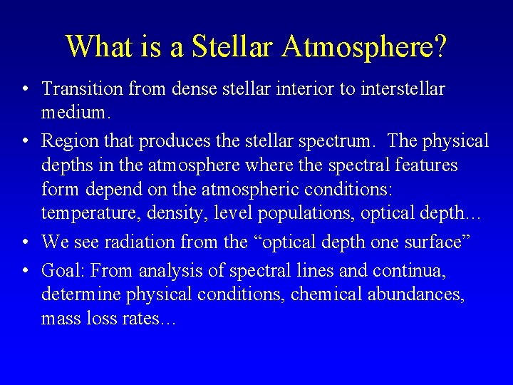 What is a Stellar Atmosphere? • Transition from dense stellar interior to interstellar medium.