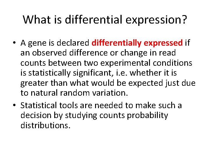What is differential expression? • A gene is declared differentially expressed if an observed What is differential expression? • A gene is declared differentially expressed if an observed