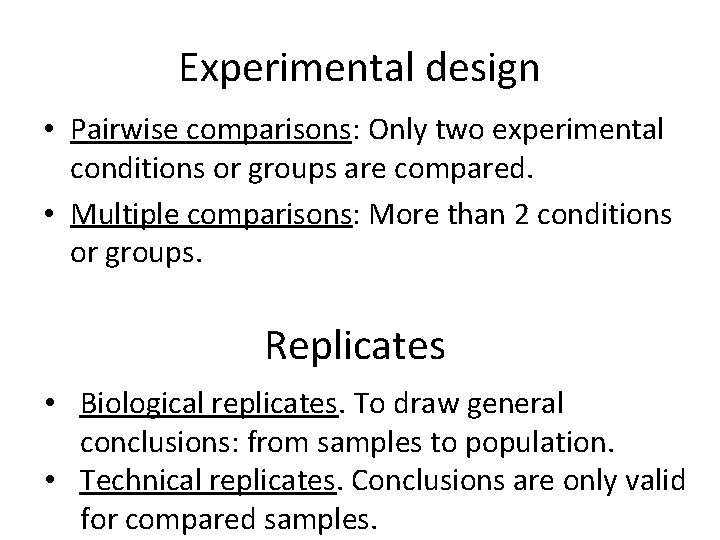 Experimental design • Pairwise comparisons: Only two experimental conditions or groups are compared. •
