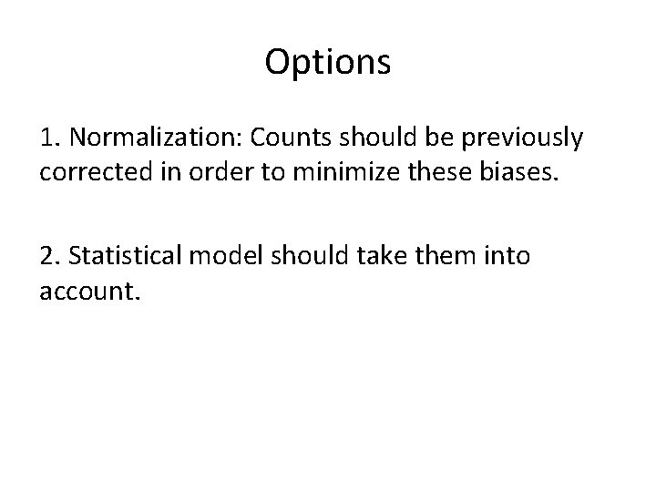 Options 1. Normalization: Counts should be previously corrected in order to minimize these biases. Options 1. Normalization: Counts should be previously corrected in order to minimize these biases.