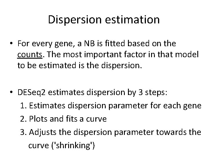 Dispersion estimation • For every gene, a NB is fitted based on the counts. Dispersion estimation • For every gene, a NB is fitted based on the counts.