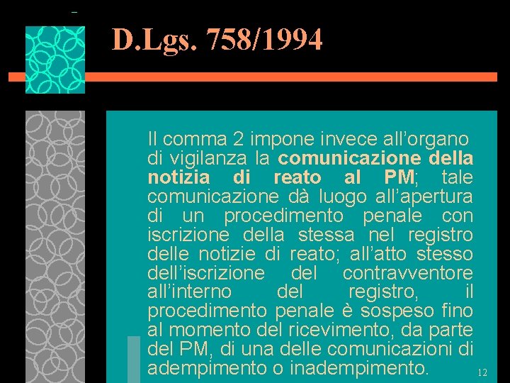 D. Lgs. 758/1994 Il comma 2 impone invece all’organo di vigilanza la comunicazione della