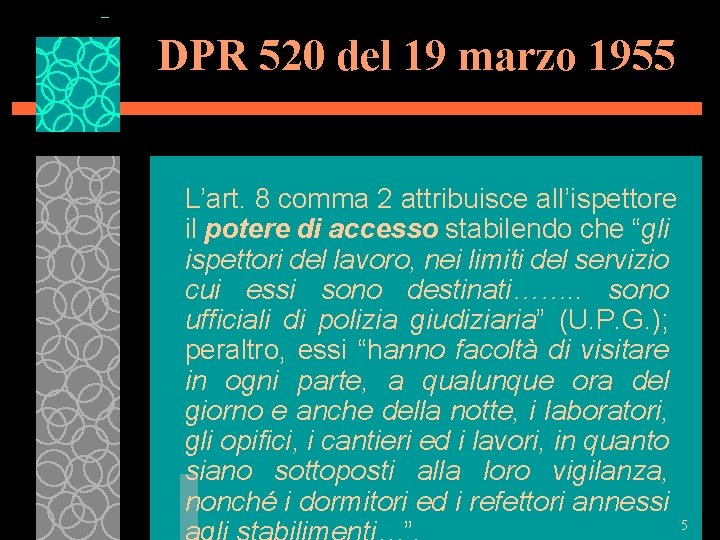 DPR 520 del 19 marzo 1955 L’art. 8 comma 2 attribuisce all’ispettore il potere