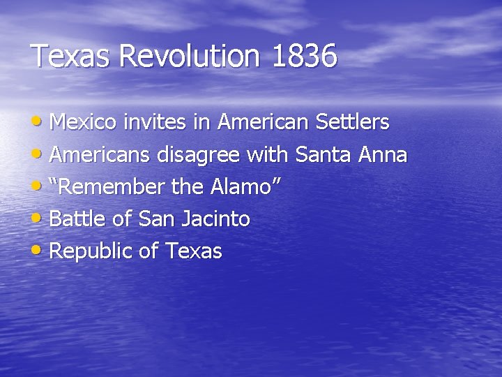 Texas Revolution 1836 • Mexico invites in American Settlers • Americans disagree with Santa Texas Revolution 1836 • Mexico invites in American Settlers • Americans disagree with Santa