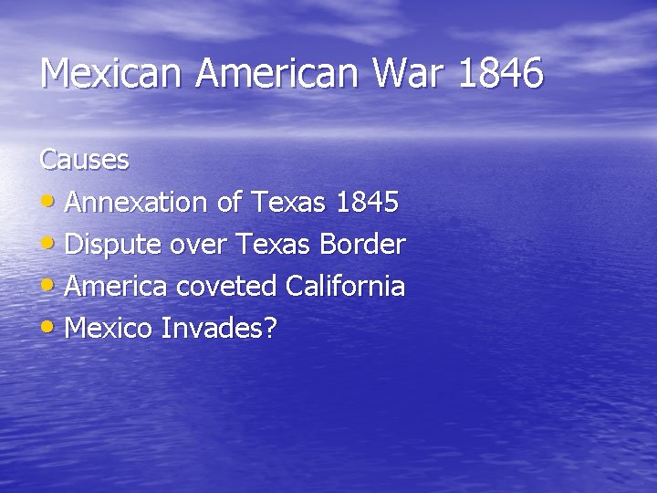 Mexican American War 1846 Causes • Annexation of Texas 1845 • Dispute over Texas Mexican American War 1846 Causes • Annexation of Texas 1845 • Dispute over Texas