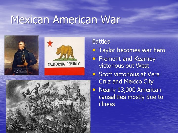 Mexican American War Battles • Taylor becomes war hero • Fremont and Kearney victorious Mexican American War Battles • Taylor becomes war hero • Fremont and Kearney victorious