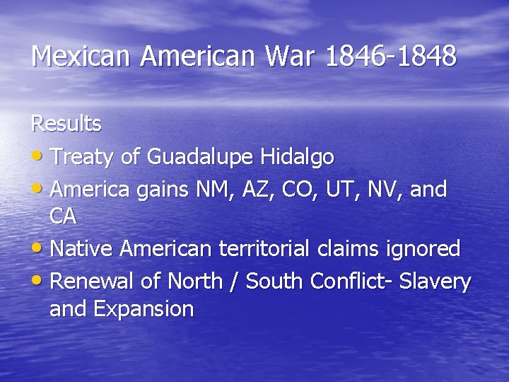 Mexican American War 1846 -1848 Results • Treaty of Guadalupe Hidalgo • America gains Mexican American War 1846 -1848 Results • Treaty of Guadalupe Hidalgo • America gains