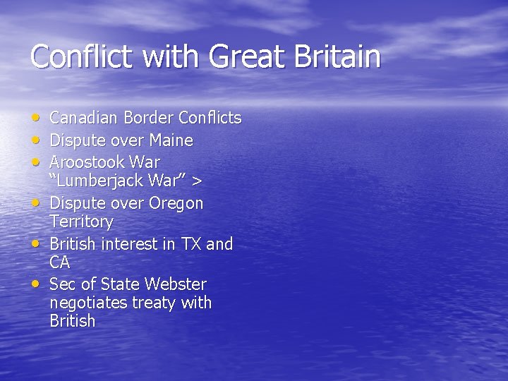 Conflict with Great Britain • • • Canadian Border Conflicts Dispute over Maine Aroostook Conflict with Great Britain • • • Canadian Border Conflicts Dispute over Maine Aroostook