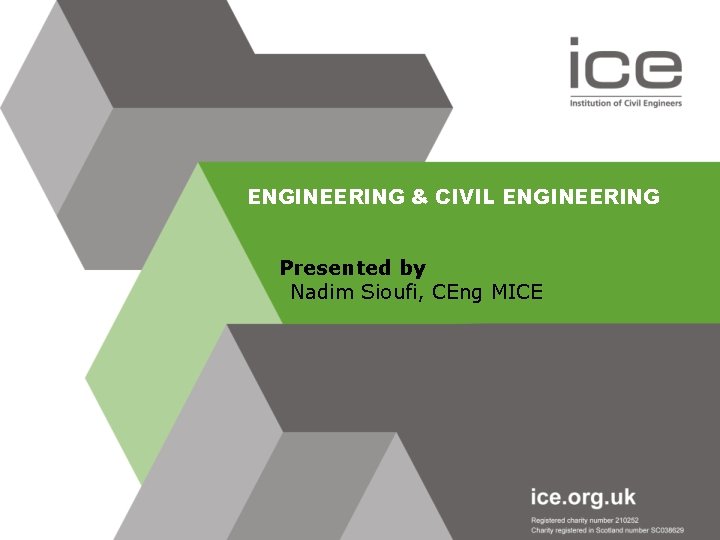 ENGINEERING & CIVIL ENGINEERING Presented by Nadim Sioufi, CEng MICE 