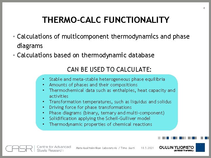 4 THERMO-CALC FUNCTIONALITY • Calculations of multicomponent thermodynamics and phase diagrams • Calculations based