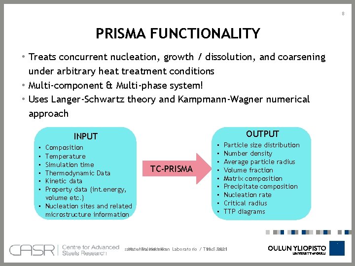 8 PRISMA FUNCTIONALITY • Treats concurrent nucleation, growth / dissolution, and coarsening under arbitrary